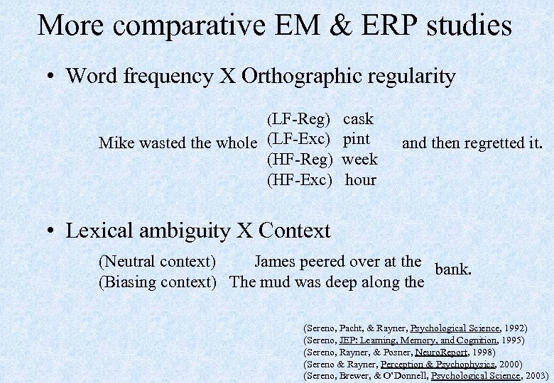 More comparative EM & ERP studies • Word frequency X Orthographic regularity (LF-Reg) cask