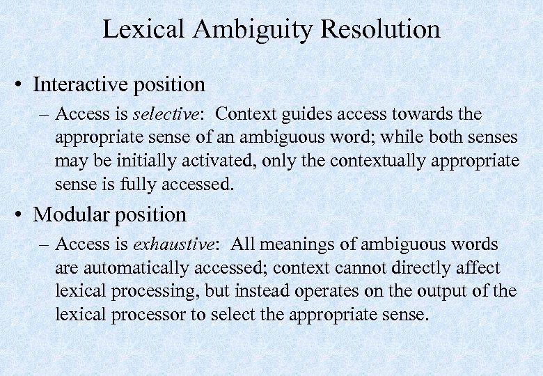 Lexical Ambiguity Resolution • Interactive position – Access is selective: Context guides access towards