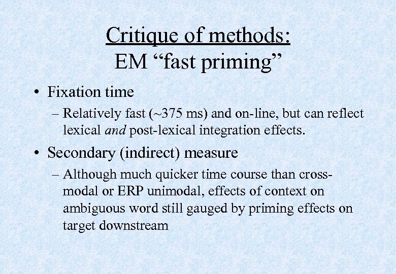Critique of methods: EM “fast priming” • Fixation time – Relatively fast (~375 ms)