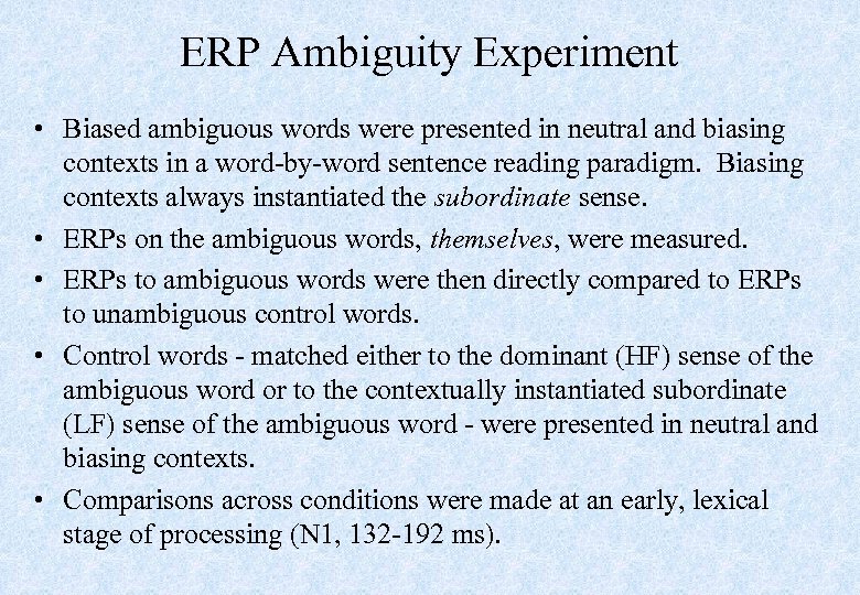 ERP Ambiguity Experiment • Biased ambiguous words were presented in neutral and biasing contexts