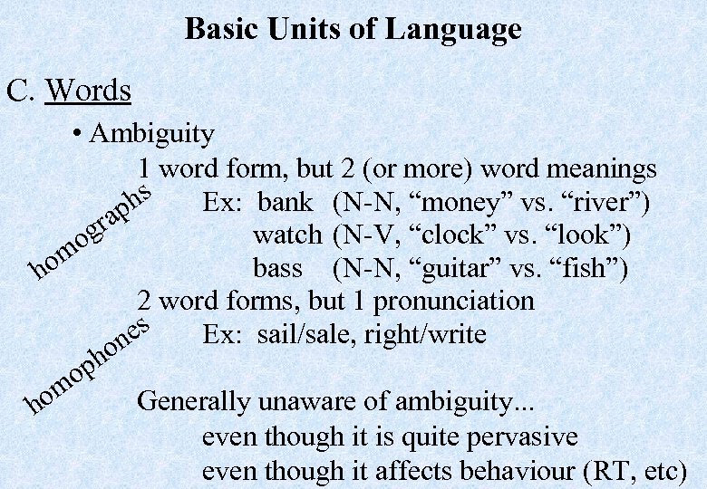 Basic Units of Language C. Words • Ambiguity 1 word form, but 2 (or