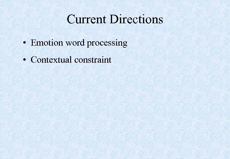 Current Directions • Emotion word processing • Contextual constraint 