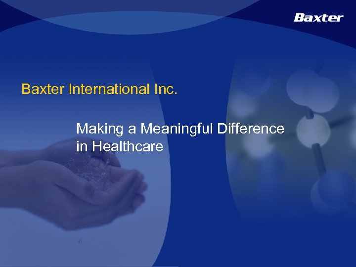 Baxter International Inc. Making a Meaningful Difference in Healthcare 