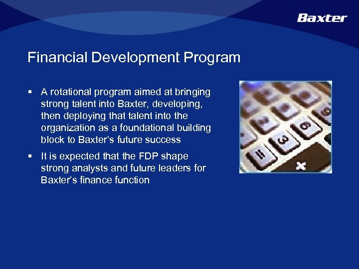 Financial Development Program § A rotational program aimed at bringing strong talent into Baxter,