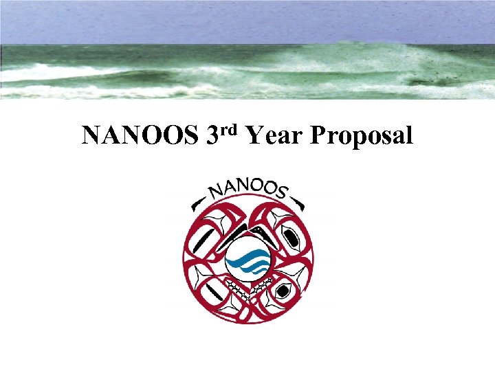 NANOOS 3 rd Year Proposal 