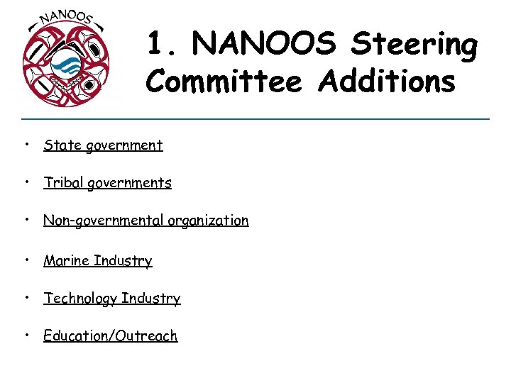 1. NANOOS Steering Committee Additions • State government • Tribal governments • Non-governmental organization