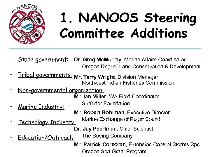1. NANOOS Steering Committee Additions • State government: Dr. Greg Mc. Murray, Marine Affairs