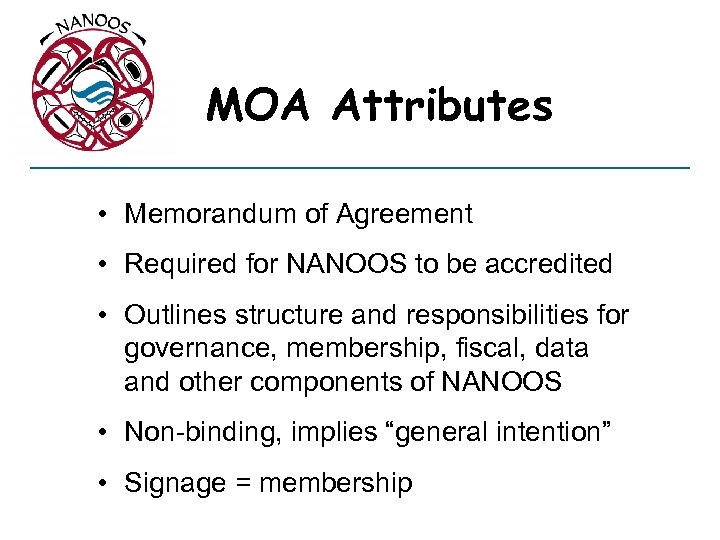 MOA Attributes • Memorandum of Agreement • Required for NANOOS to be accredited •