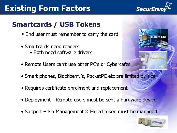 Existing Form Factors Smartcards / USB Tokens • End user must remember to carry
