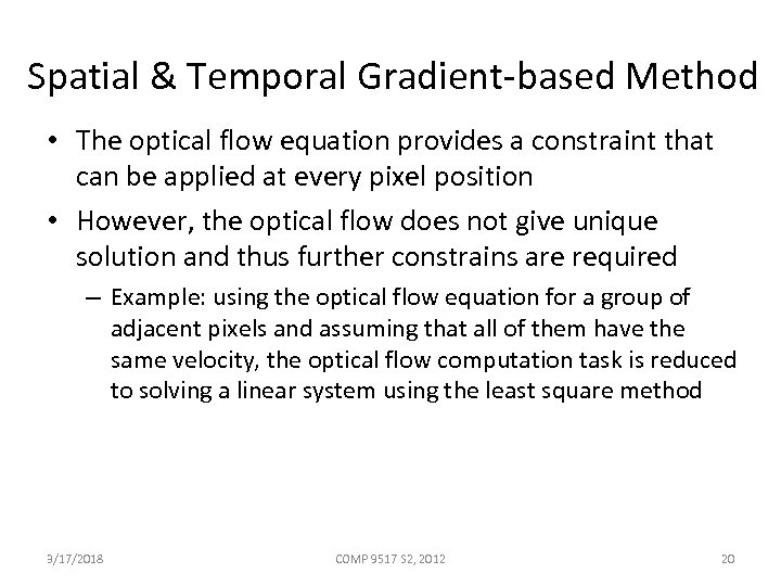 Spatial & Temporal Gradient-based Method • The optical flow equation provides a constraint that
