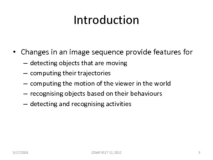 Introduction • Changes in an image sequence provide features for – – – 3/17/2018