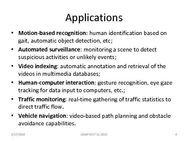 Applications • Motion-based recognition: human identification based on gait, automatic object detection, etc; •