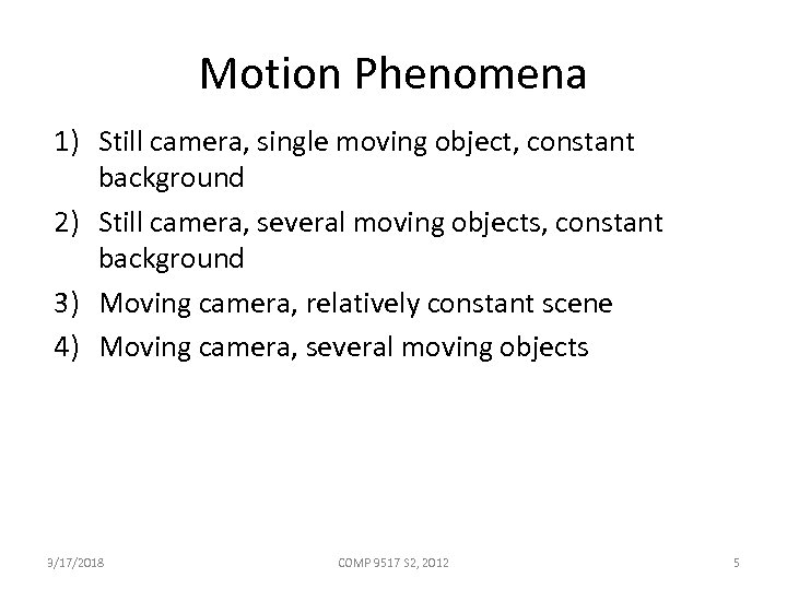 Motion Phenomena 1) Still camera, single moving object, constant background 2) Still camera, several