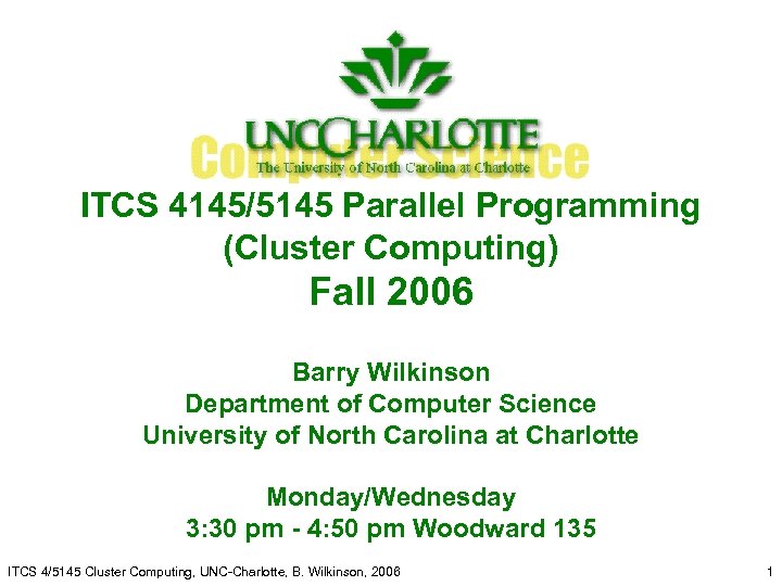 ITCS 4145/5145 Parallel Programming (Cluster Computing) Fall 2006 Barry Wilkinson Department of Computer Science