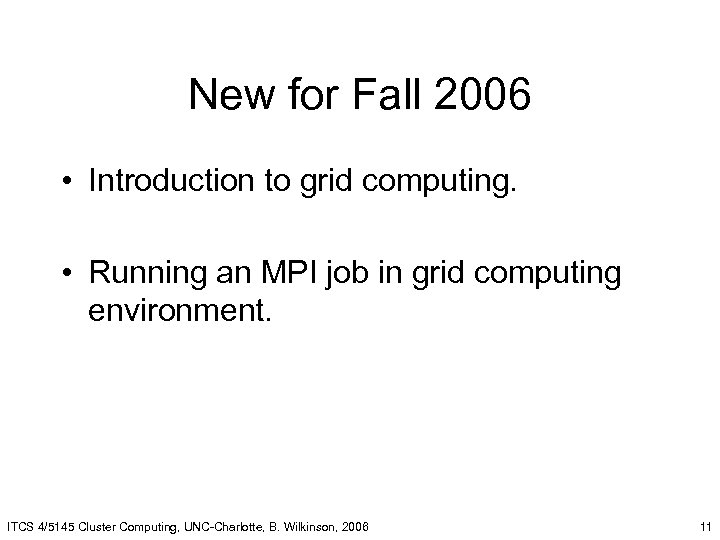 New for Fall 2006 • Introduction to grid computing. • Running an MPI job