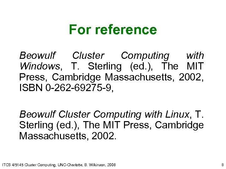 For reference Beowulf Cluster Computing with Windows, T. Sterling (ed. ), The MIT Press,
