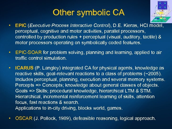 Other symbolic CA • EPIC (Executive Process Interactive Control), D. E. Kieras, HCI model,