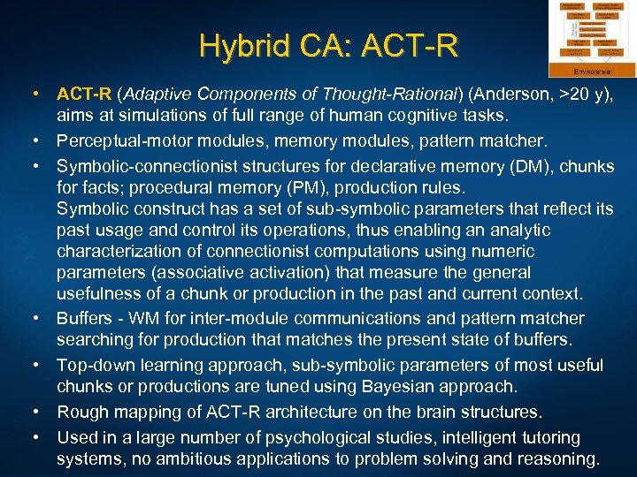 Hybrid CA: ACT-R • ACT-R (Adaptive Components of Thought-Rational) (Anderson, >20 y), aims at