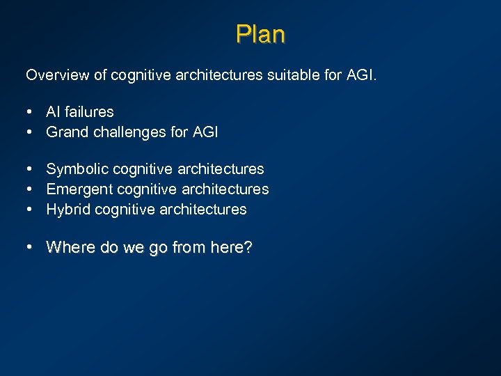 Plan Overview of cognitive architectures suitable for AGI. • AI failures • Grand challenges