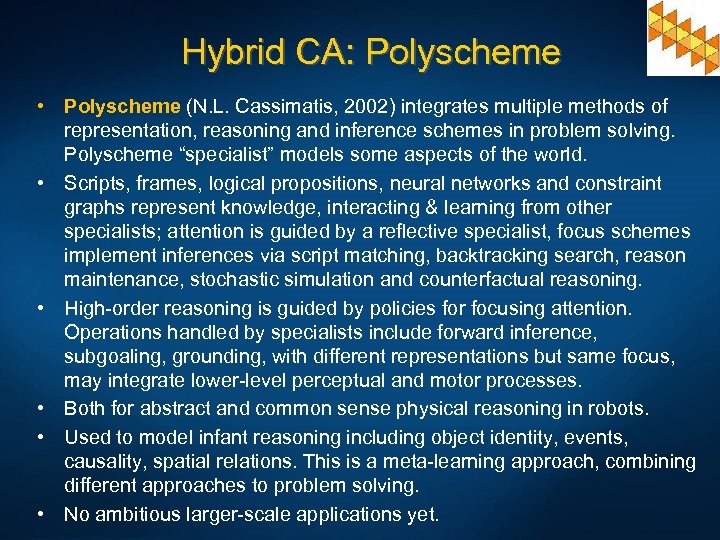 Hybrid CA: Polyscheme • Polyscheme (N. L. Cassimatis, 2002) integrates multiple methods of representation,