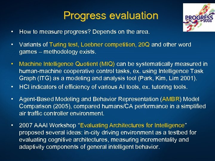 Progress evaluation • How to measure progress? Depends on the area. • Variants of