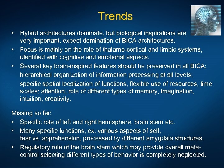 Trends • Hybrid architectures dominate, but biological inspirations are very important, expect domination of