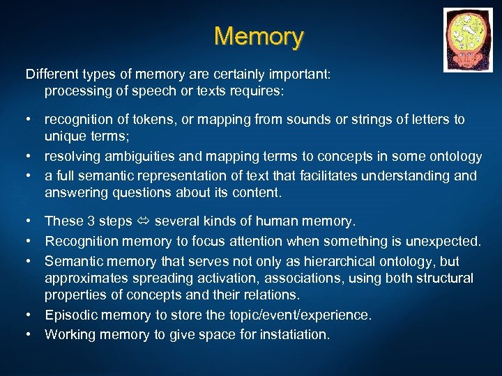 Memory Different types of memory are certainly important: processing of speech or texts requires: