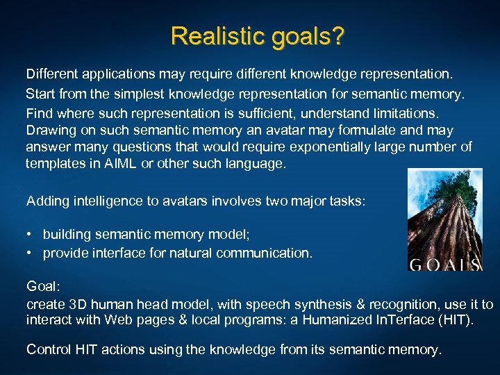 Realistic goals? Different applications may require different knowledge representation. Start from the simplest knowledge