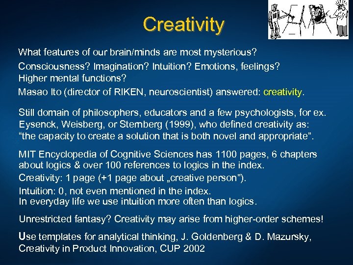 Creativity What features of our brain/minds are most mysterious? Consciousness? Imagination? Intuition? Emotions, feelings?