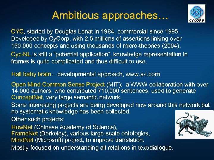 Ambitious approaches… CYC, started by Douglas Lenat in 1984, commercial since 1995. Developed by