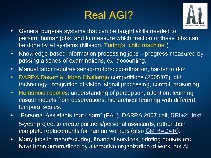 Real AGI? • General purpose systems that can be taught skills needed to perform