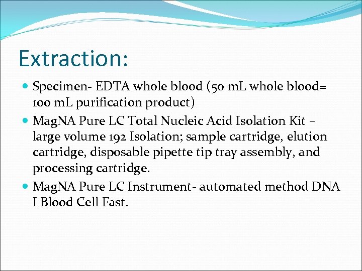 Extraction: Specimen- EDTA whole blood (50 m. L whole blood= 100 m. L purification