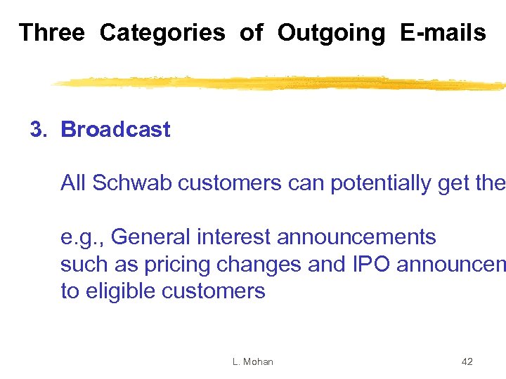 Three Categories of Outgoing E-mails 3. Broadcast All Schwab customers can potentially get the