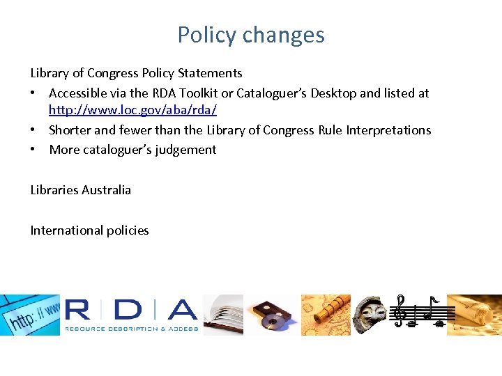 Policy changes Library of Congress Policy Statements • Accessible via the RDA Toolkit or