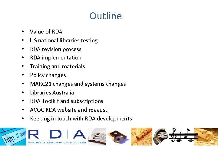 Outline • • • Value of RDA US national libraries testing RDA revision process