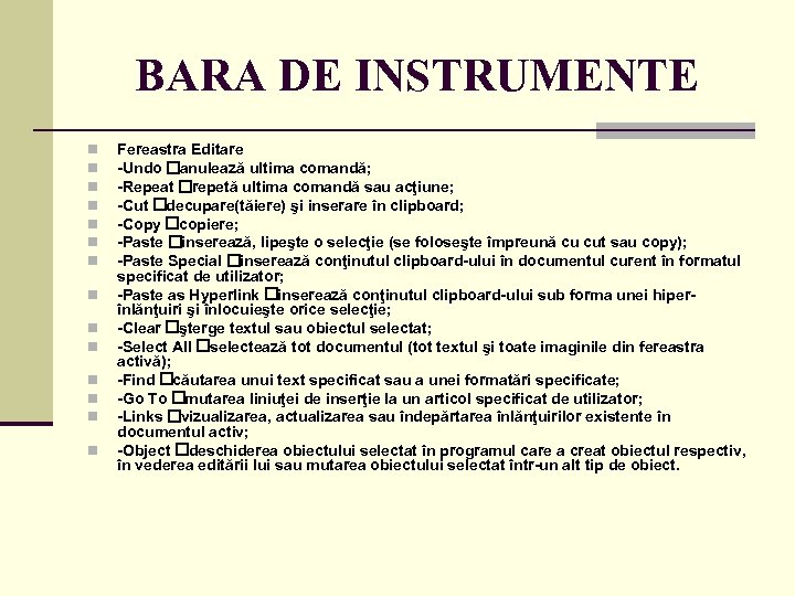 BARA DE INSTRUMENTE n n n n Fereastra Editare -Undo anulează ultima comandă; -Repeat