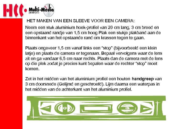 HET MAKEN VAN EEN SLEEVE VOOR EEN CAMERA: Neem een stuk aluminium hoek-profiel van