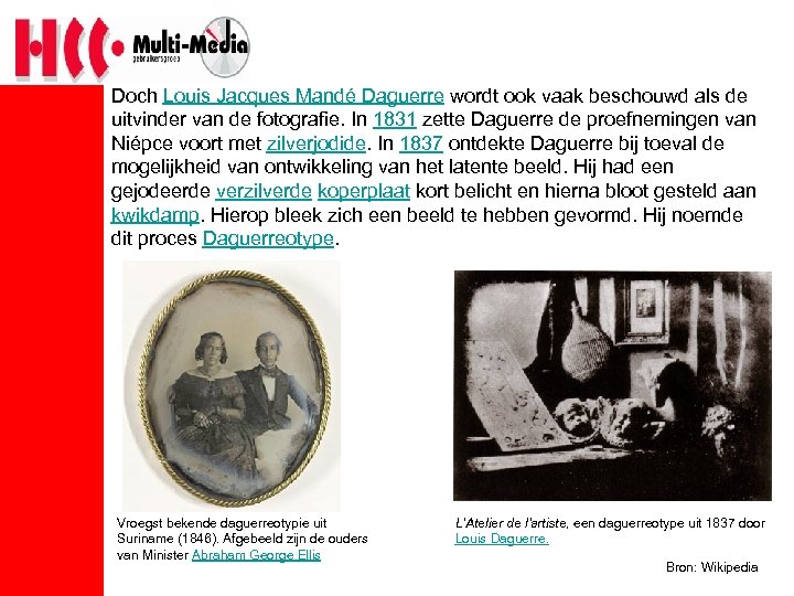 Doch Louis Jacques Mandé Daguerre wordt ook vaak beschouwd als de uitvinder van de