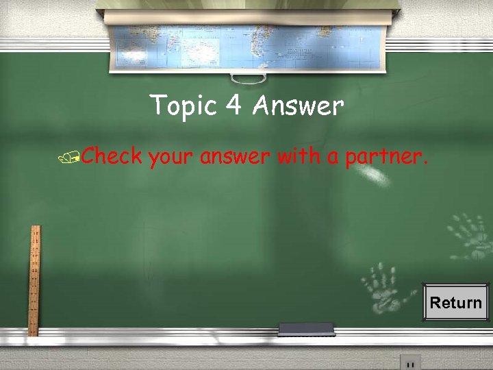 Topic 4 Answer /Check your answer with a partner. Return 