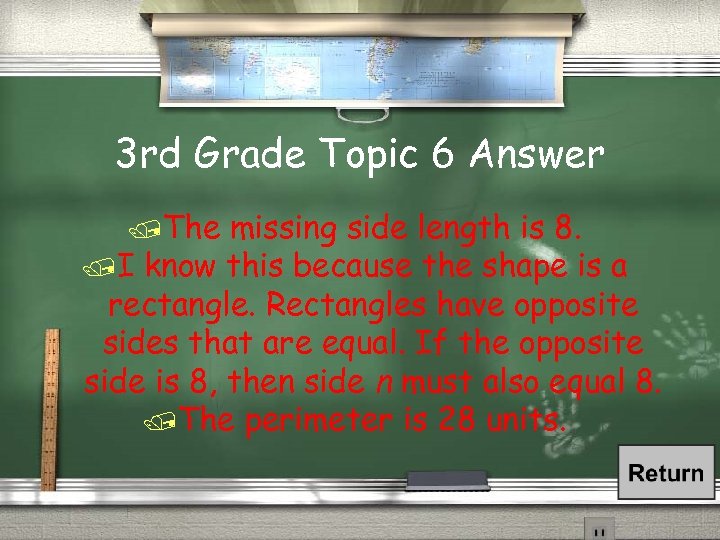 3 rd Grade Topic 6 Answer /The missing side length is 8. /I know