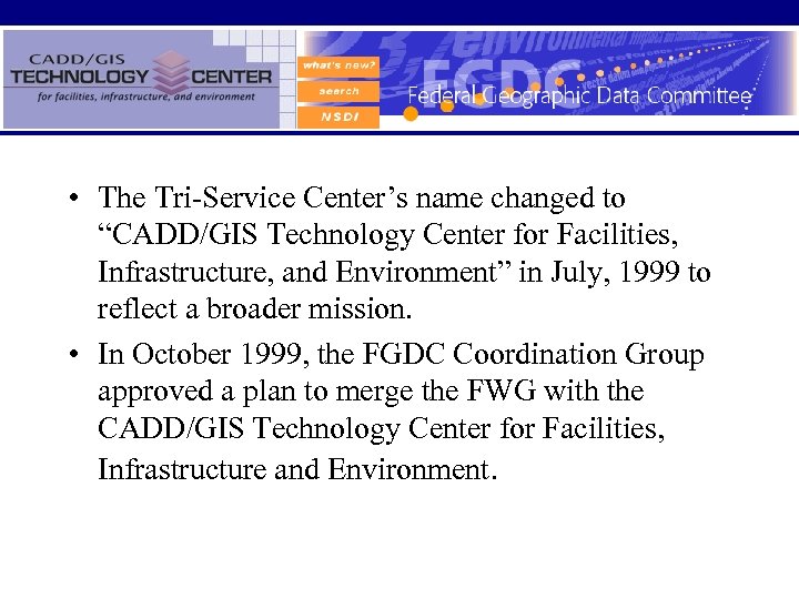  • The Tri-Service Center’s name changed to “CADD/GIS Technology Center for Facilities, Infrastructure,