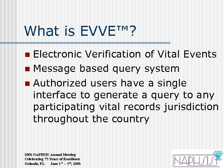 What is EVVE™? Electronic Verification of Vital Events n Message based query system n