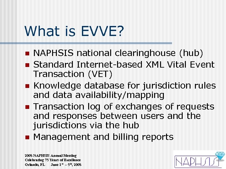 What is EVVE? n n n NAPHSIS national clearinghouse (hub) Standard Internet-based XML Vital