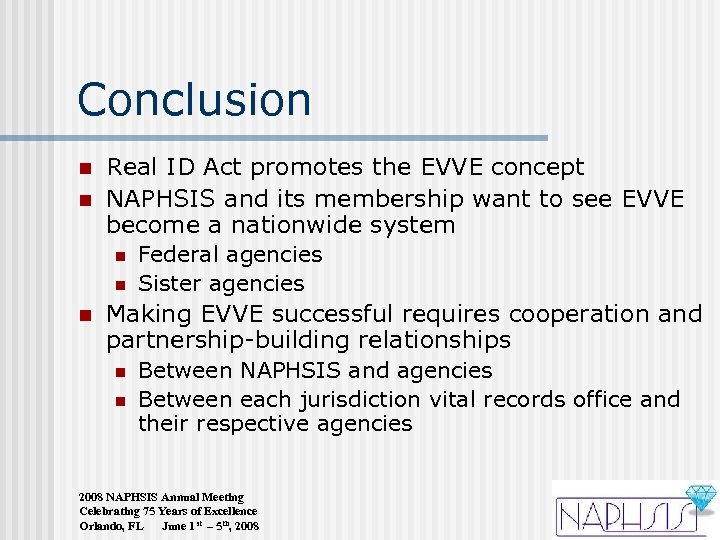 Conclusion n n Real ID Act promotes the EVVE concept NAPHSIS and its membership