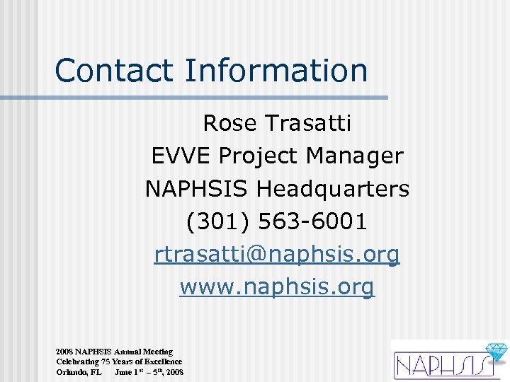 Contact Information Rose Trasatti EVVE Project Manager NAPHSIS Headquarters (301) 563 -6001 rtrasatti@naphsis. org
