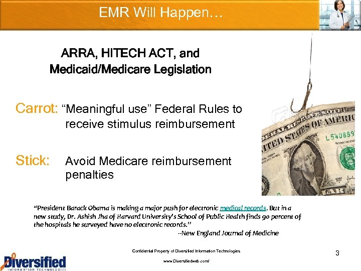 EMR Will Happen… ARRA, HITECH ACT, and Medicaid/Medicare Legislation Carrot: “Meaningful use” Federal Rules