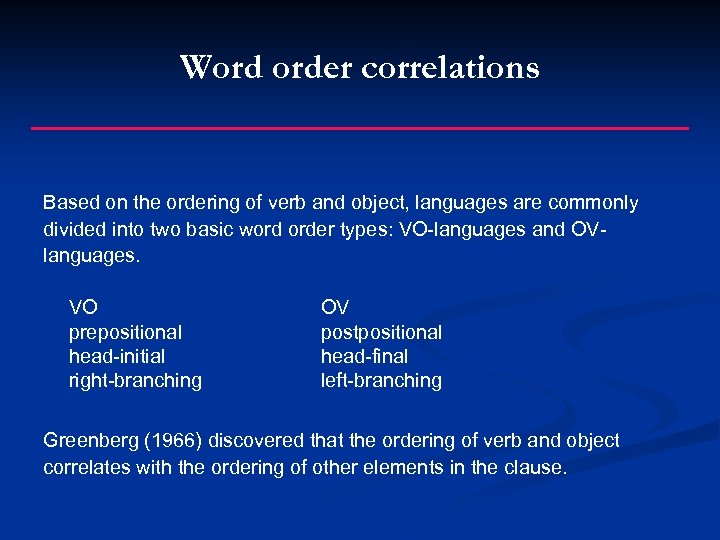 Word order correlations Based on the ordering of verb and object, languages are commonly