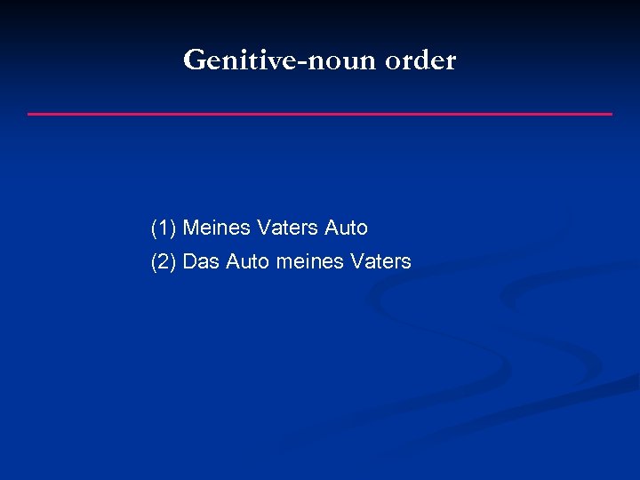 Genitive-noun order (1) Meines Vaters Auto (2) Das Auto meines Vaters 