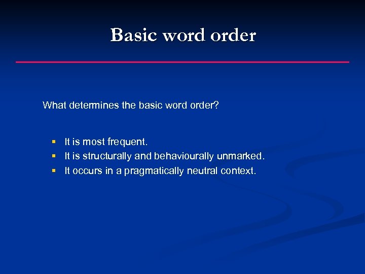 Basic word order What determines the basic word order? § It is most frequent.