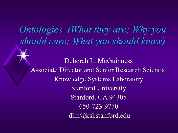 Ontologies (What they are; Why you should care; What you should know) Deborah L.